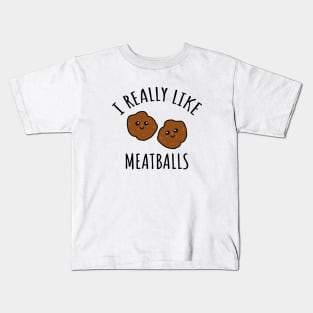 I Really Like Meatballs Kids T-Shirt